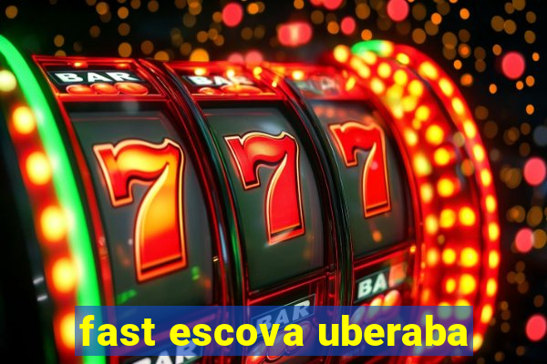 fast escova uberaba